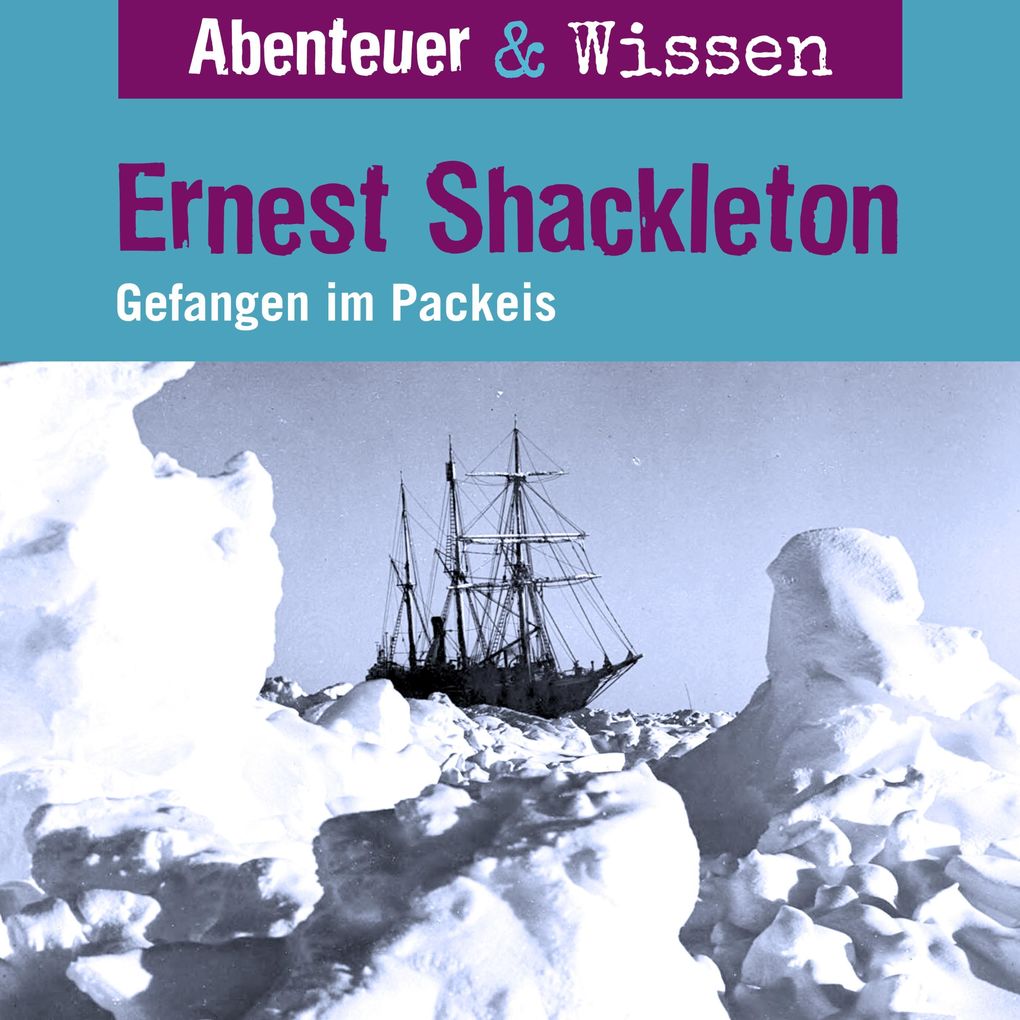 Abenteuer & Wissen Ernest Shackleton - Gefangen im Packeis