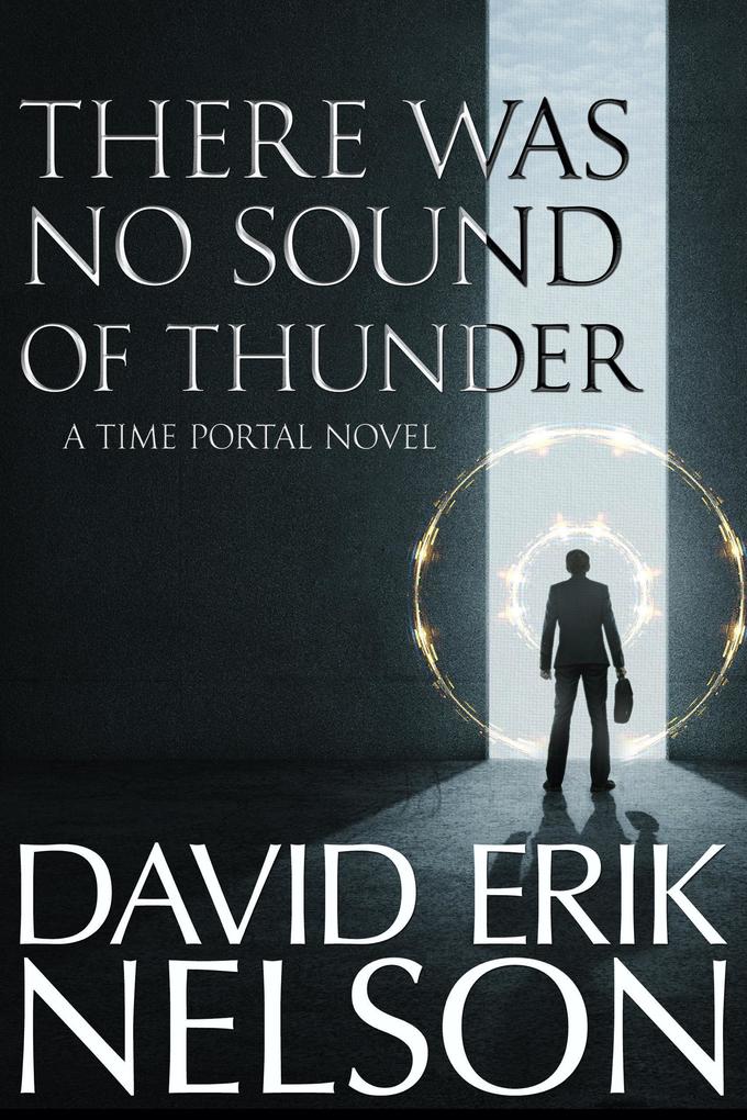 There Was No Sound of Thunder (A Time Portal Novel)