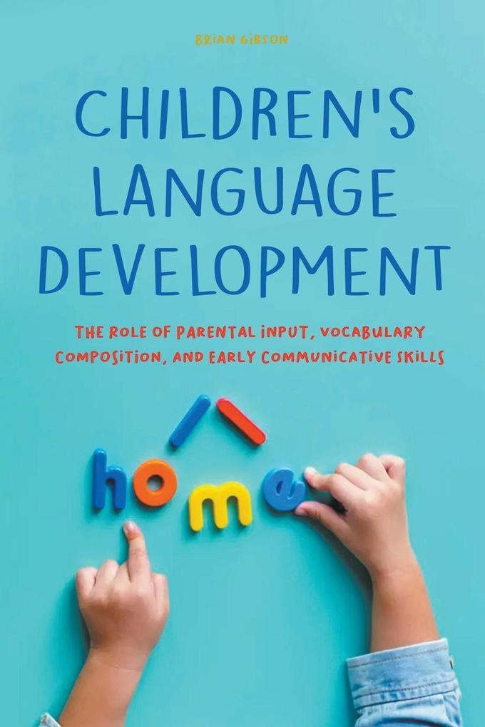 Children‘s Language Development The Role of Parental Input Vocabulary Composition And Early Communicative Skills
