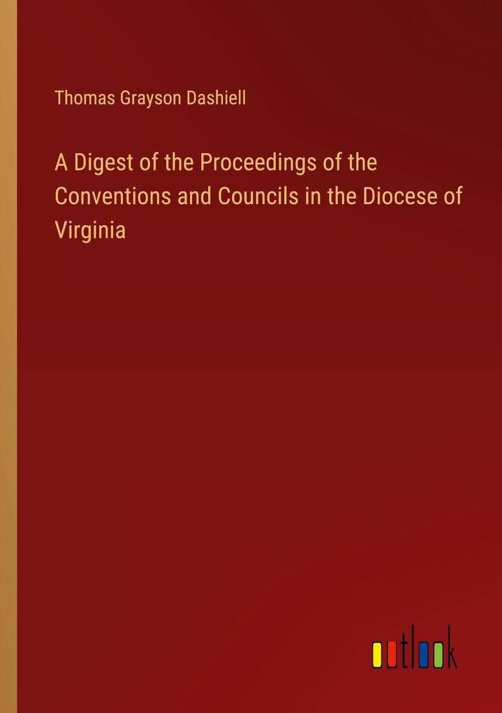 A Digest of the Proceedings of the Conventions and Councils in the Diocese of Virginia