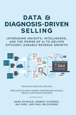 Data and Diagnosis-Driven Selling: Leveraging Insights Intelligence and the Power of AI to Deliver Efficient Durable Revenue Growth