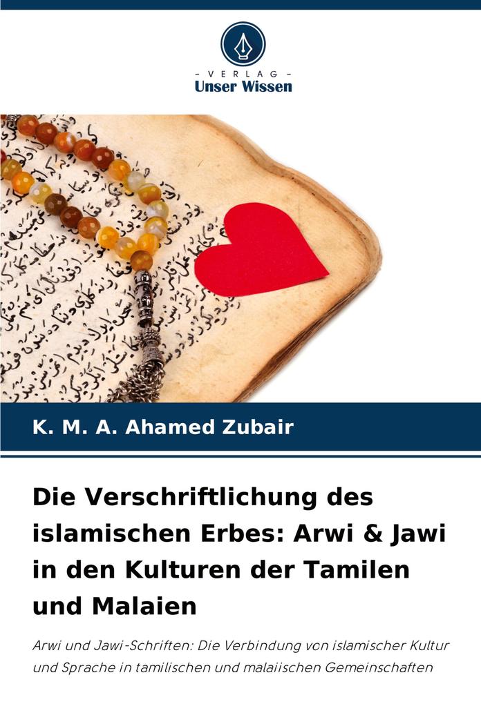 Die Verschriftlichung des islamischen Erbes: Arwi & Jawi in den Kulturen der Tamilen und Malaien