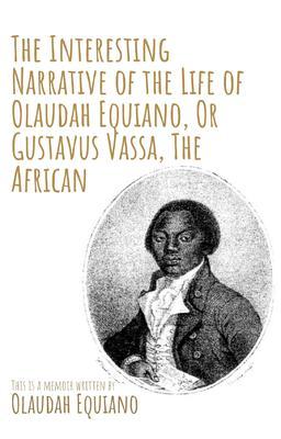 The Interesting Narrative of the Life of Olaudah Equiano Or Gustavus Vassa The African by Olaudah Equiano