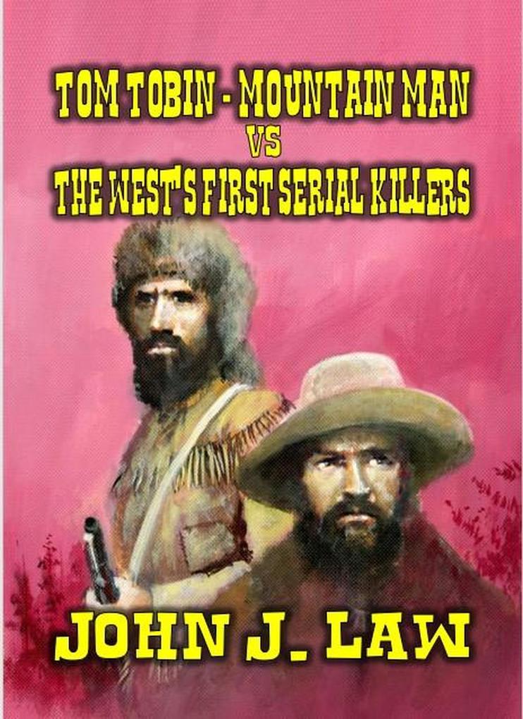 Tom Tobin - Mountain Man vs The West‘s First Serial Killers