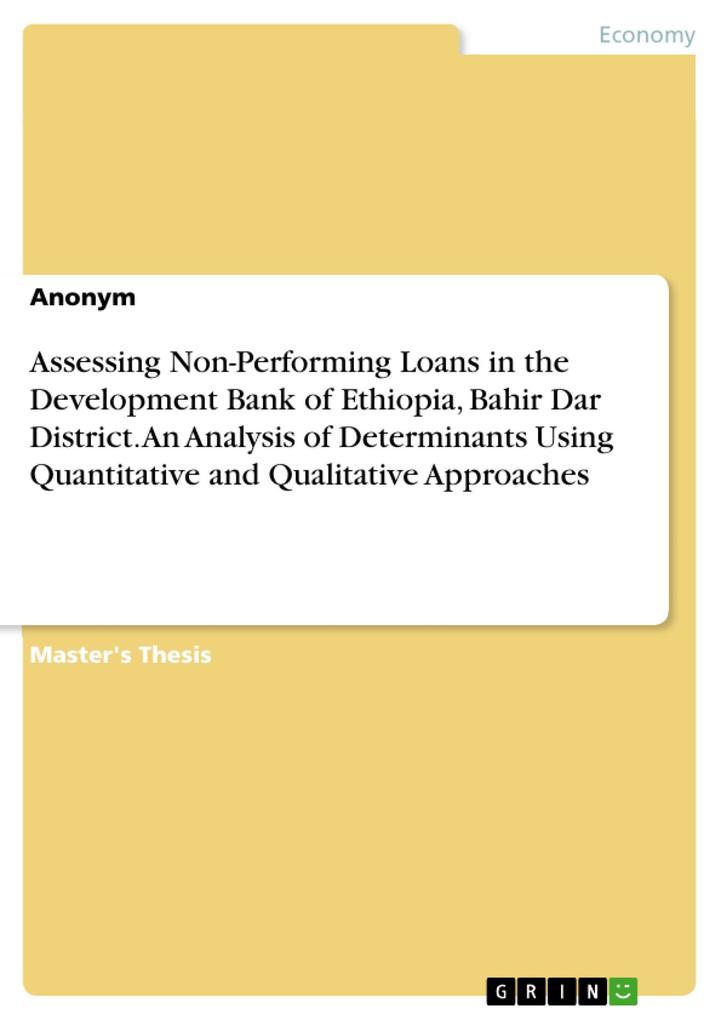 Assessing Non-Performing Loans in the Development Bank of Ethiopia Bahir Dar District. An Analysis of Determinants Using Quantitative and Qualitative Approaches
