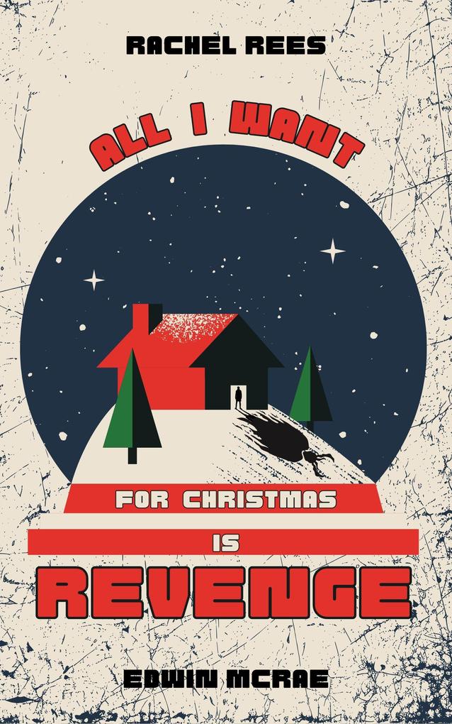 All I Want for Christmas Is Revenge: A Dark Christmas Comedy Novelette