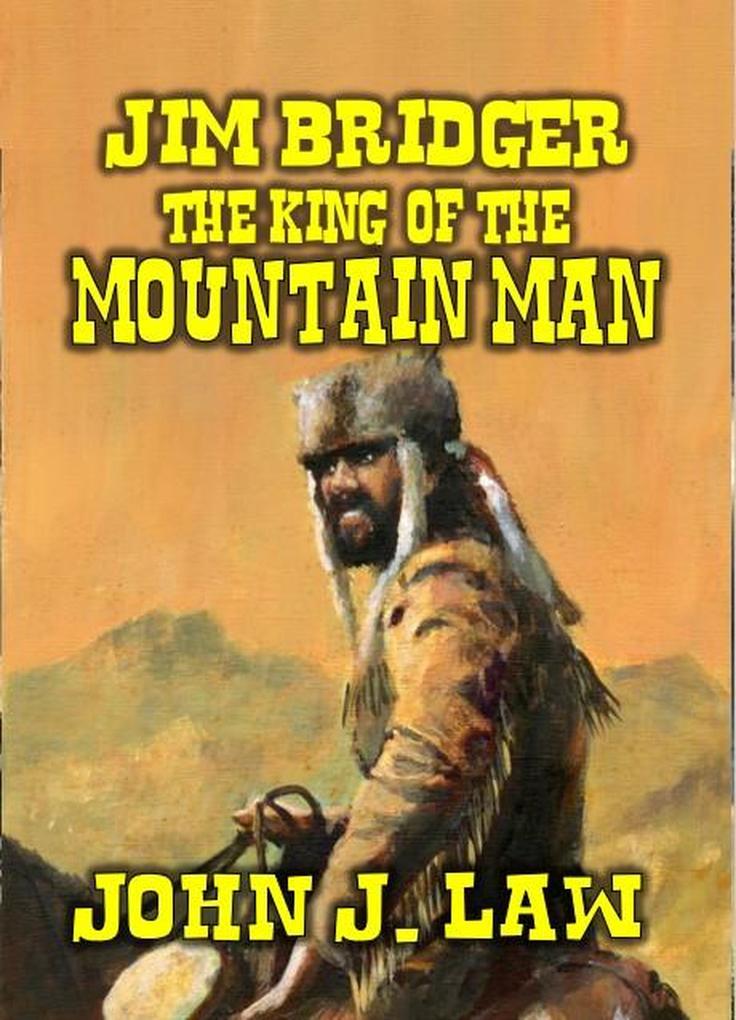 Jim Bridger - The King of the Mountain Men