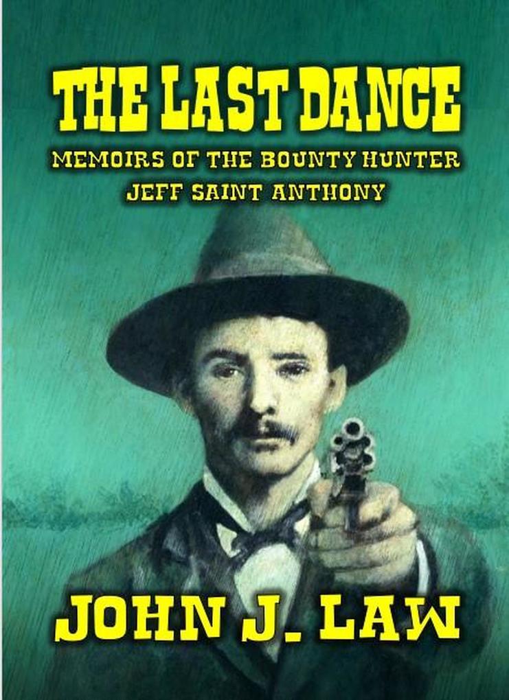 The Last Dance - Memoirs of the Bounty Hunter Jeff Saint Anthony