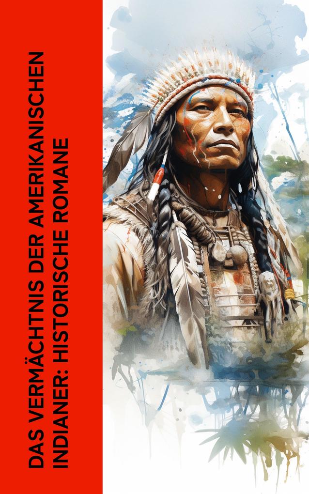 Das Vermächtnis der amerikanischen Indianer: Historische Romane