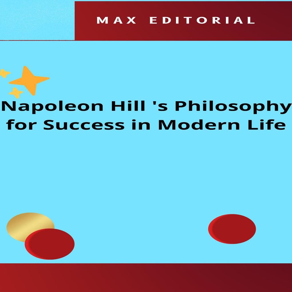 Napoleon Hill ‘s Philosophy for Success in Modern Life