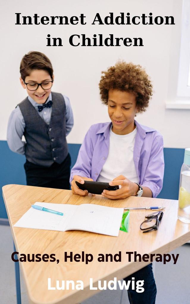 Internet Addiction in Children Causes Help and Therapy