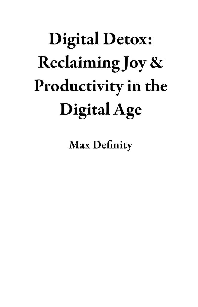 Digital Detox: Reclaiming Joy & Productivity in the Digital Age