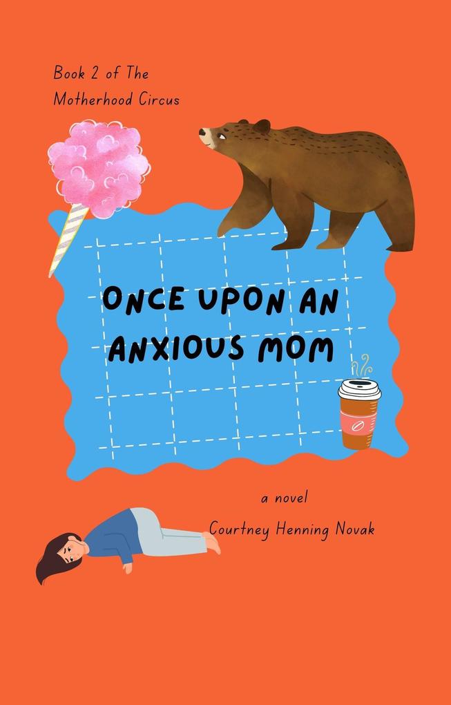 Once Upon An Anxious Mom (The Motherhood Circus #2)