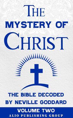 The Mystery of Christ the Bible Decoded by Neville Goddard