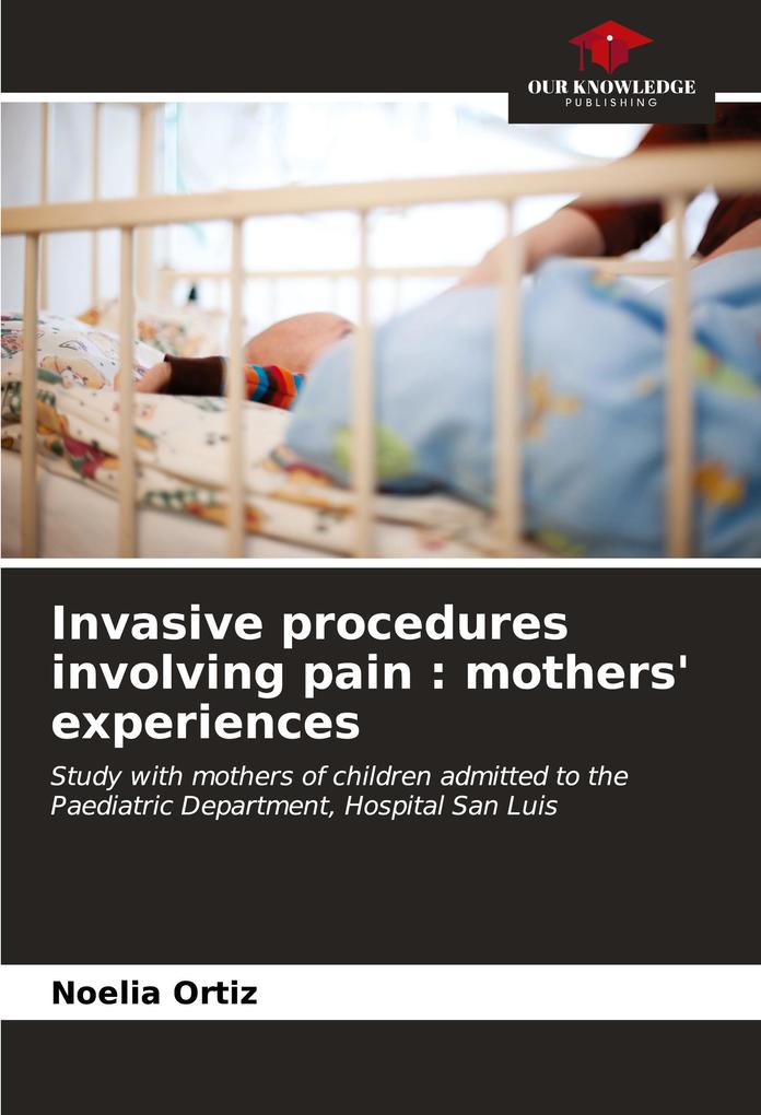 Invasive procedures involving pain : mothers' experiences
