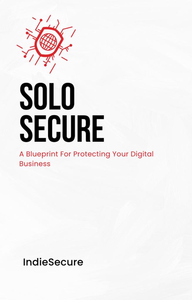 Solo Secure: A Blueprint for protecting your digital business