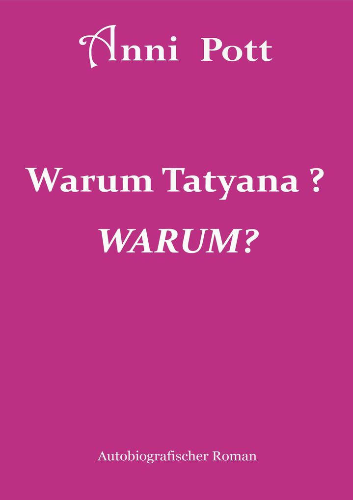 Warum Tatyana WARUM?