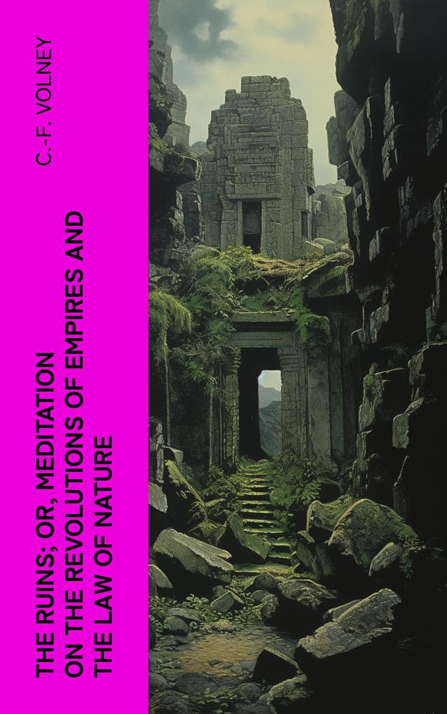 The Ruins; Or Meditation on the Revolutions of Empires and the Law of Nature