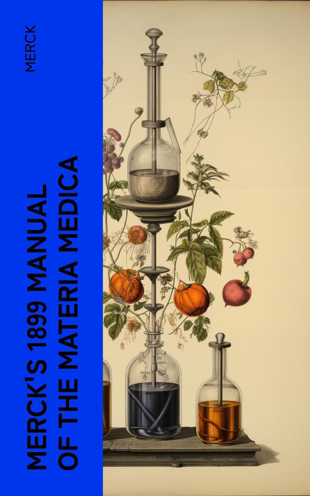 Merck‘s 1899 Manual of the Materia Medica