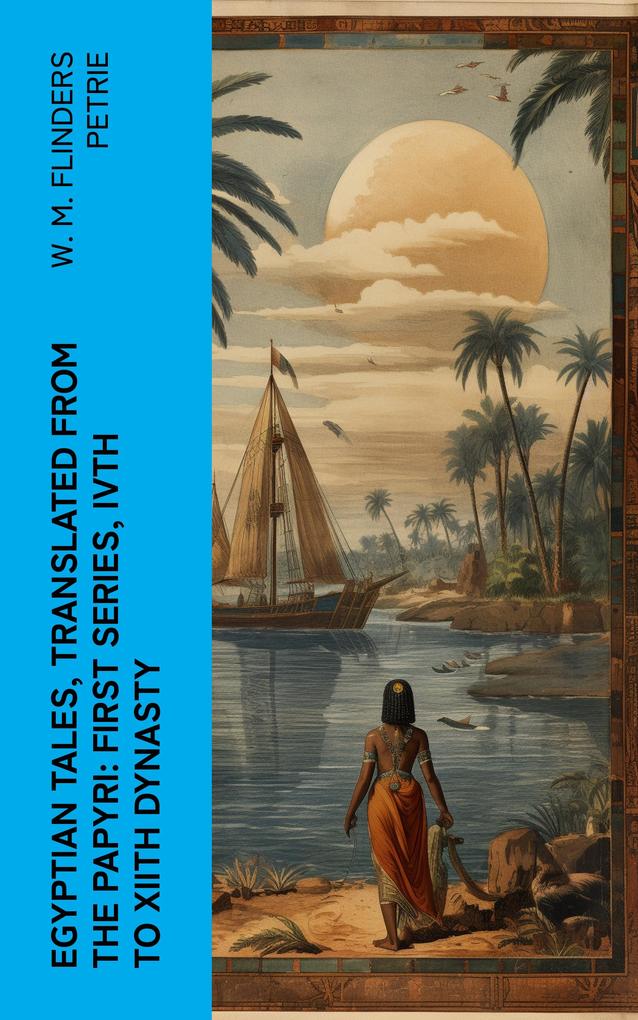 Egyptian Tales Translated from the Papyri: First series IVth to XIIth dynasty