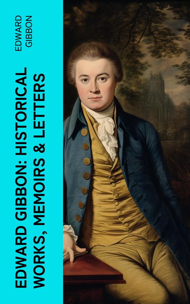 Edward Gibbon: Historical Works Memoirs & Letters