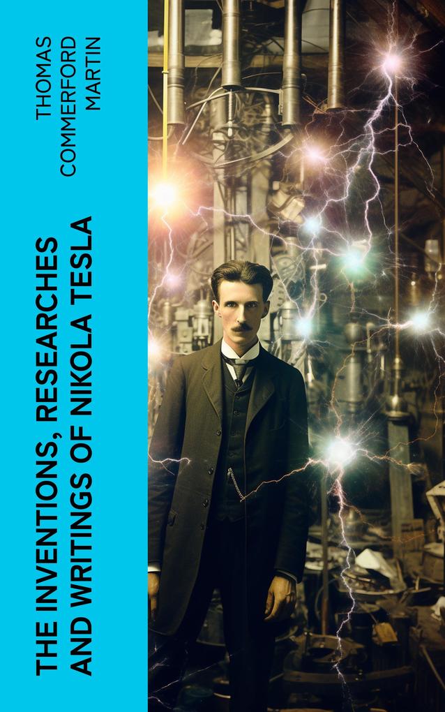 The inventions researches and writings of Nikola Tesla