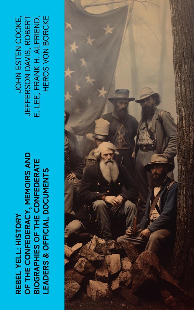 REBEL YELL: History of the Confederacy Memoirs and Biographies of the Confederate Leaders & Official Documents