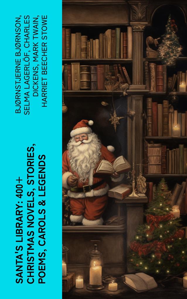 Santa‘s Library: 400+ Christmas Novels Stories Poems Carols & Legends