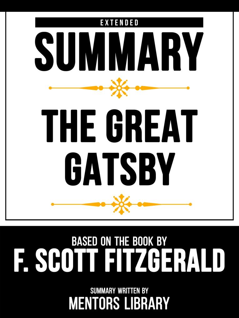Extended Summary - The Great Gatsby - Based On The Book By F. Scott Fitzgerald