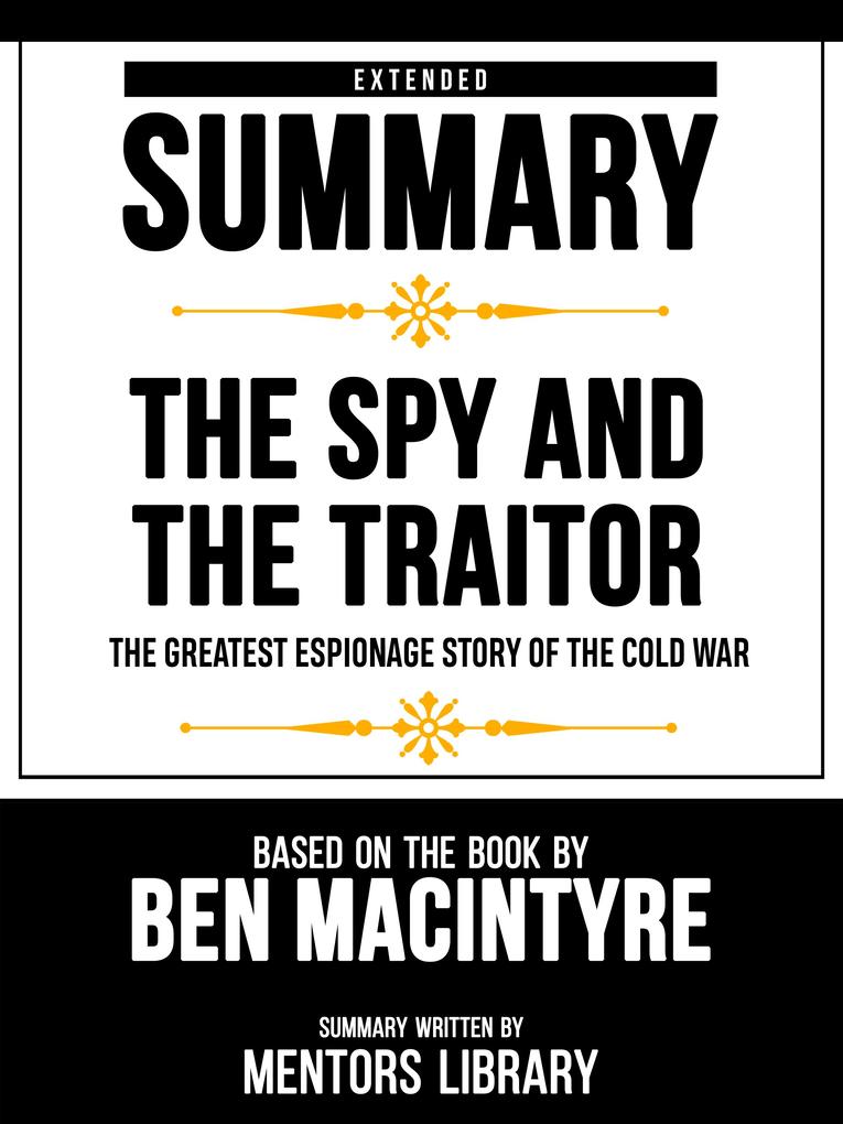 Extended Summary - The Spy And The Traitor - The Greatest Espionage Story Of The Cold War - Based On The Book By Ben Macintyre