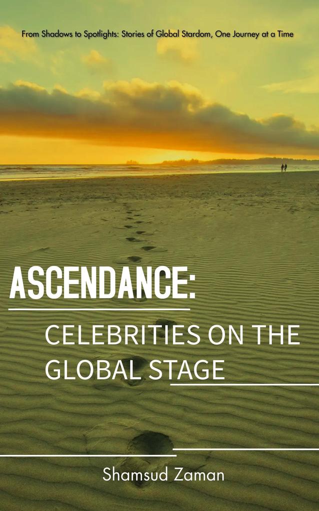 Ascendance: Celebrities On The Global Stage (Starbound Odyssey: Celeb Stories Beyond Borders #1)