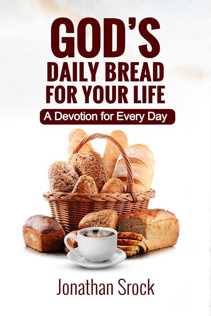 God‘s Daily Bread for Your Life: A Devotion for Every Day