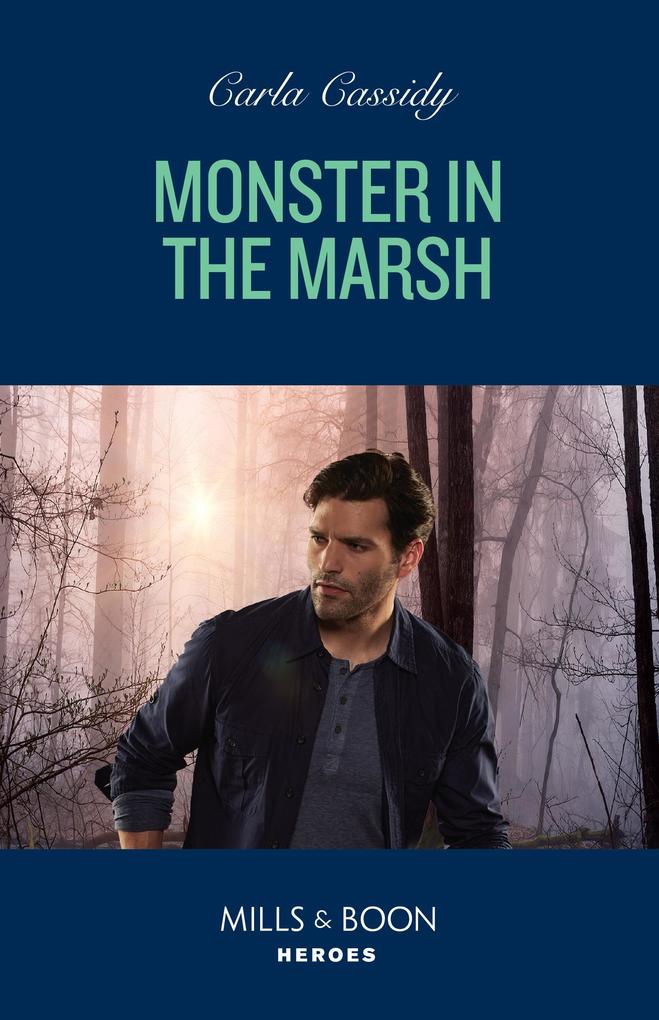 Monster In The Marsh (The Swamp Slayings Book 2) (Mills & Boon Heroes)