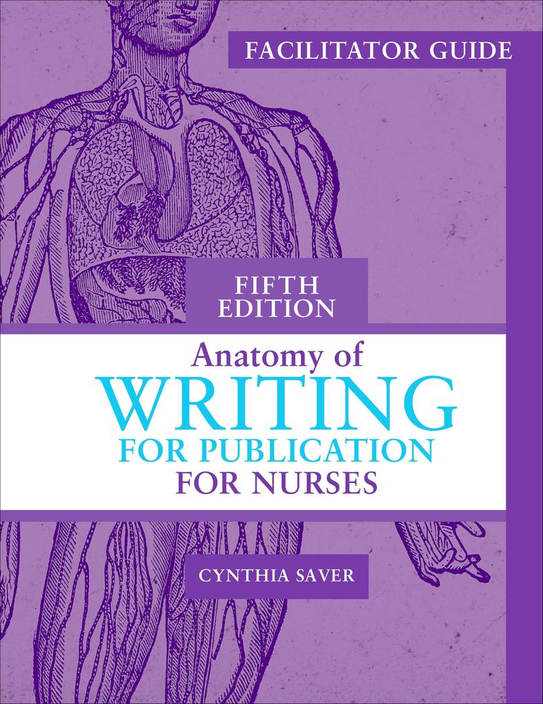 Facilitator‘s Guide for Anatomy of Writing for Publication for Nurses Fifth Edition