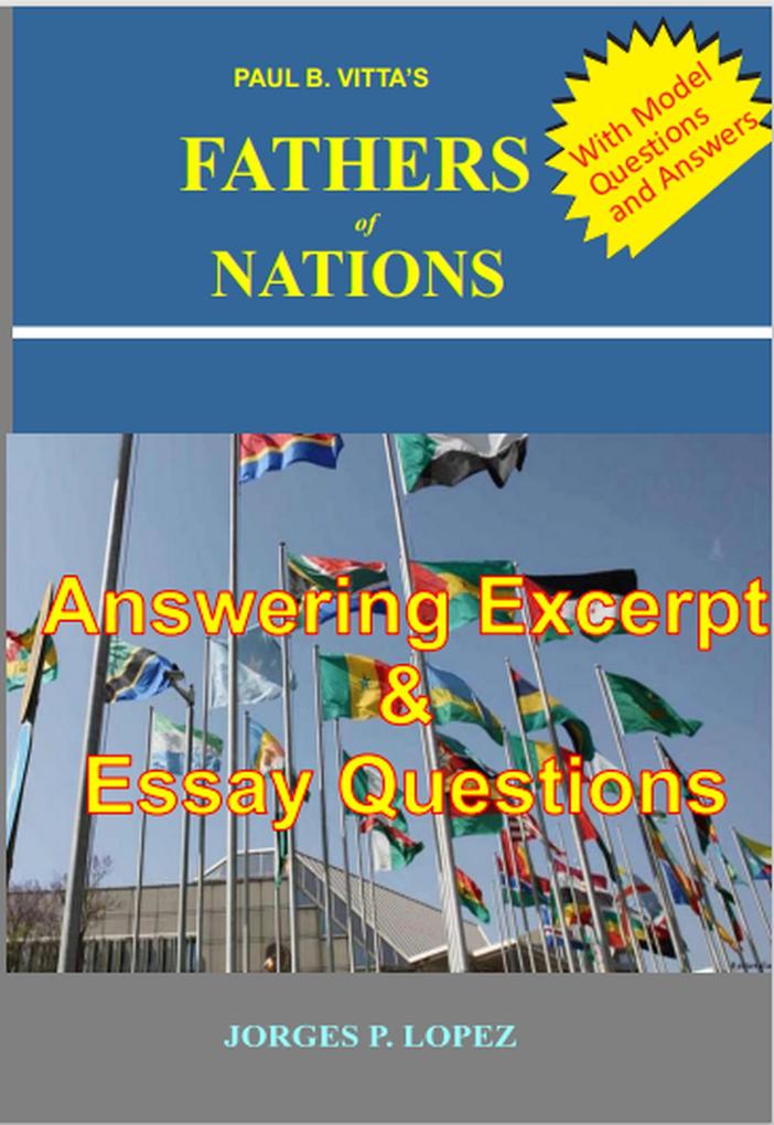 Paul B Vitta‘s Fathers of Nations: Answering excerpt & Essay Questions (A Study Guide to Paul B. Vitta‘s Fathers of Nations #3)