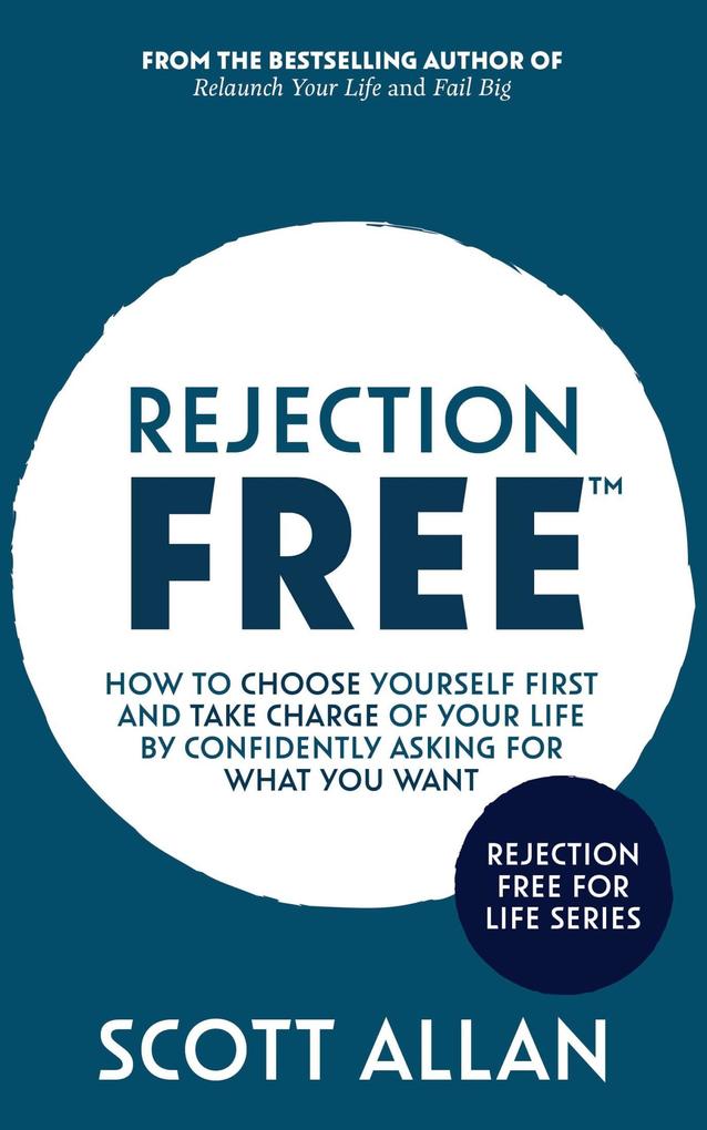 Rejection Free: How to Choose Yourself First and Take Charge of Your Life by Confidently Asking For What You Want (Rejection Free for Life #2)
