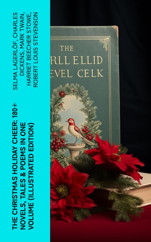 The Christmas Holiday Cheer: 180+ Novels Tales & Poems in One Volume (Illustrated Edition)