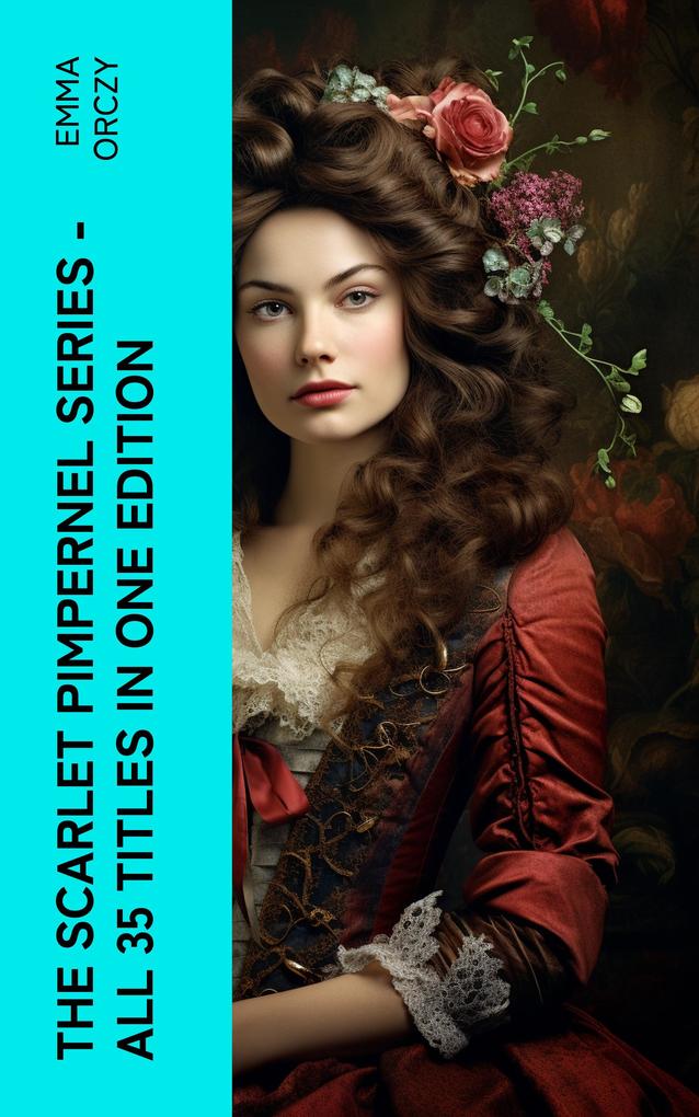 The Scarlet Pimpernel Series - All 35 Titles in One Edition