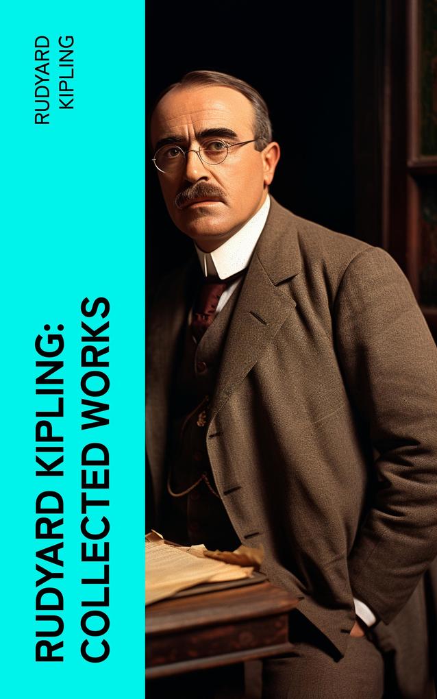 Rudyard Kipling: Collected Works
