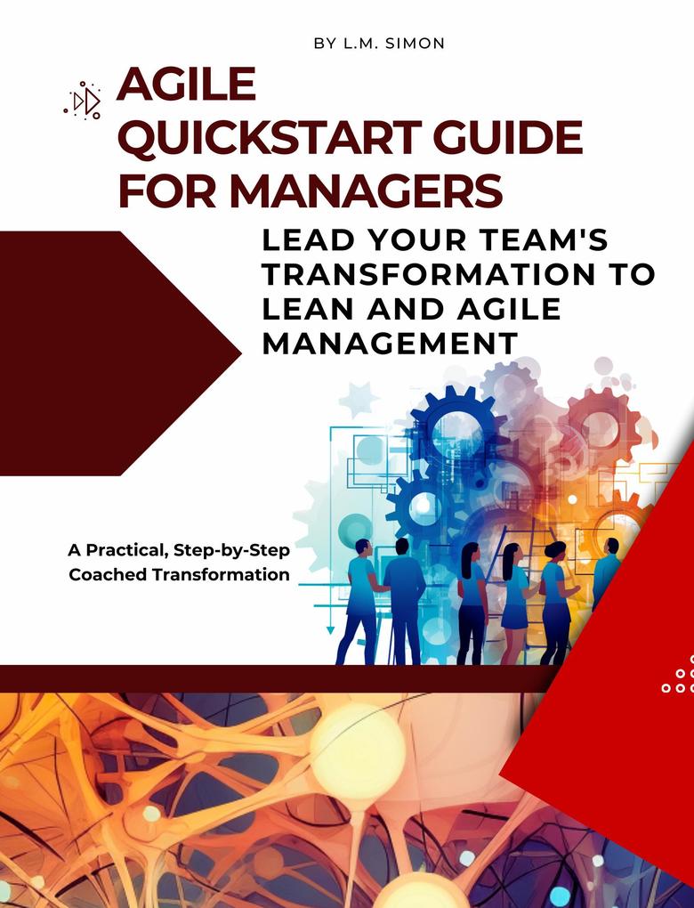 Agile Quickstart Guide for Managers: Lead Your Team‘s Transformation to Lean and Agile Management