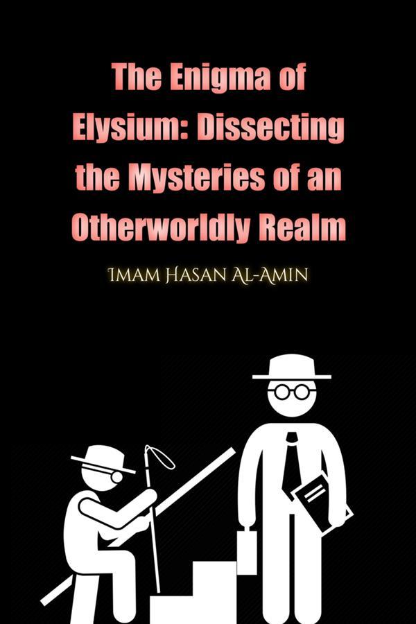 The Enigma of Elysium: Dissecting the Mysteries of an Otherworldly Realm by Md.Al-Amin