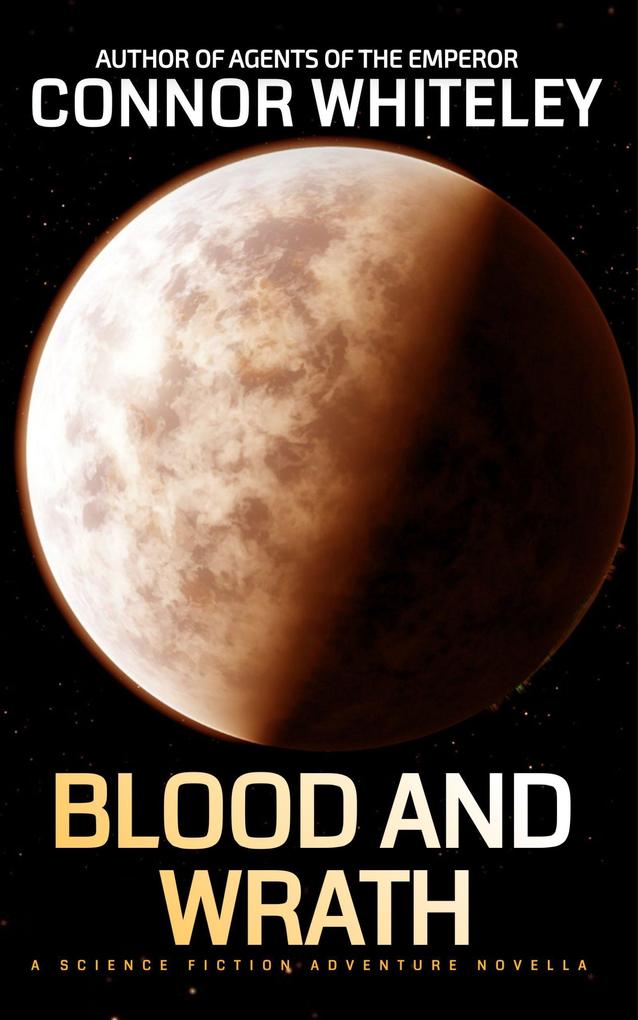 Blood And Wrath: A Science Fiction Adventure Novella (Agents of The Emperor Science Fiction Stories #10)