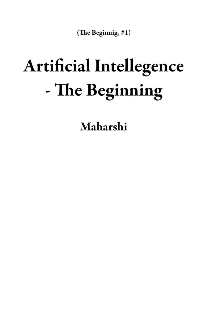 Artificial Intellegence - The Beginning (The Beginnig #1)