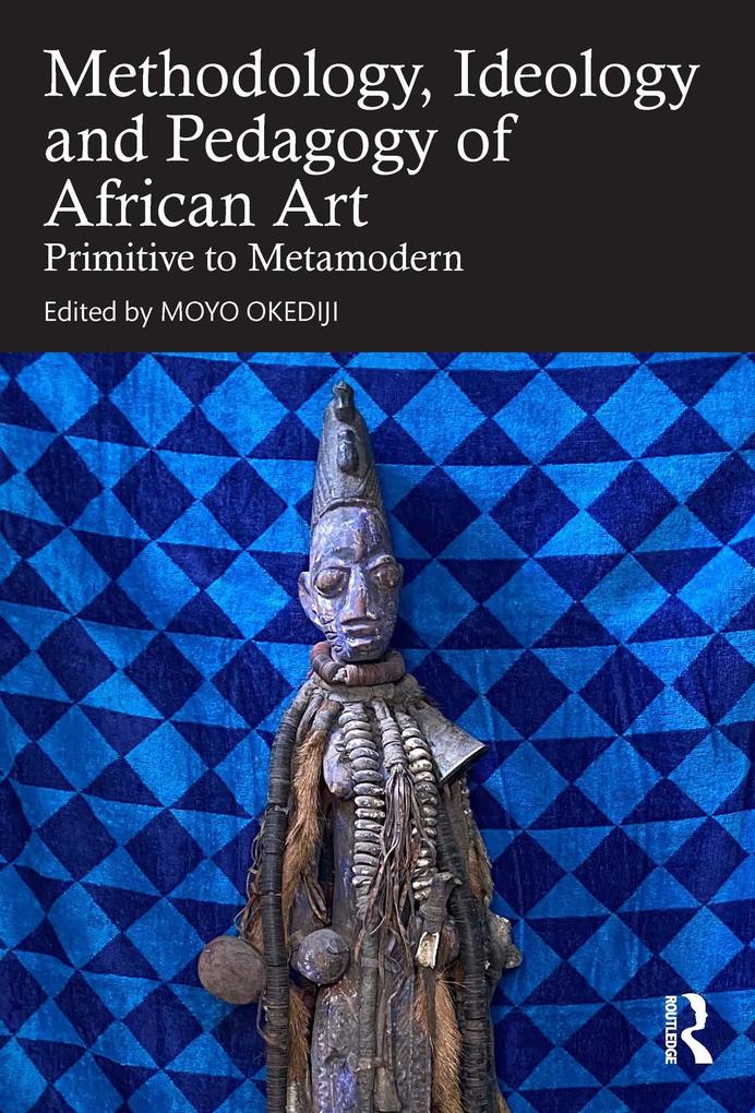 Methodology Ideology and Pedagogy of African Art