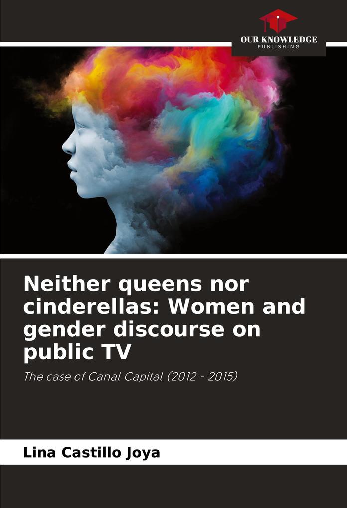 Neither queens nor cinderellas: Women and gender discourse on public TV