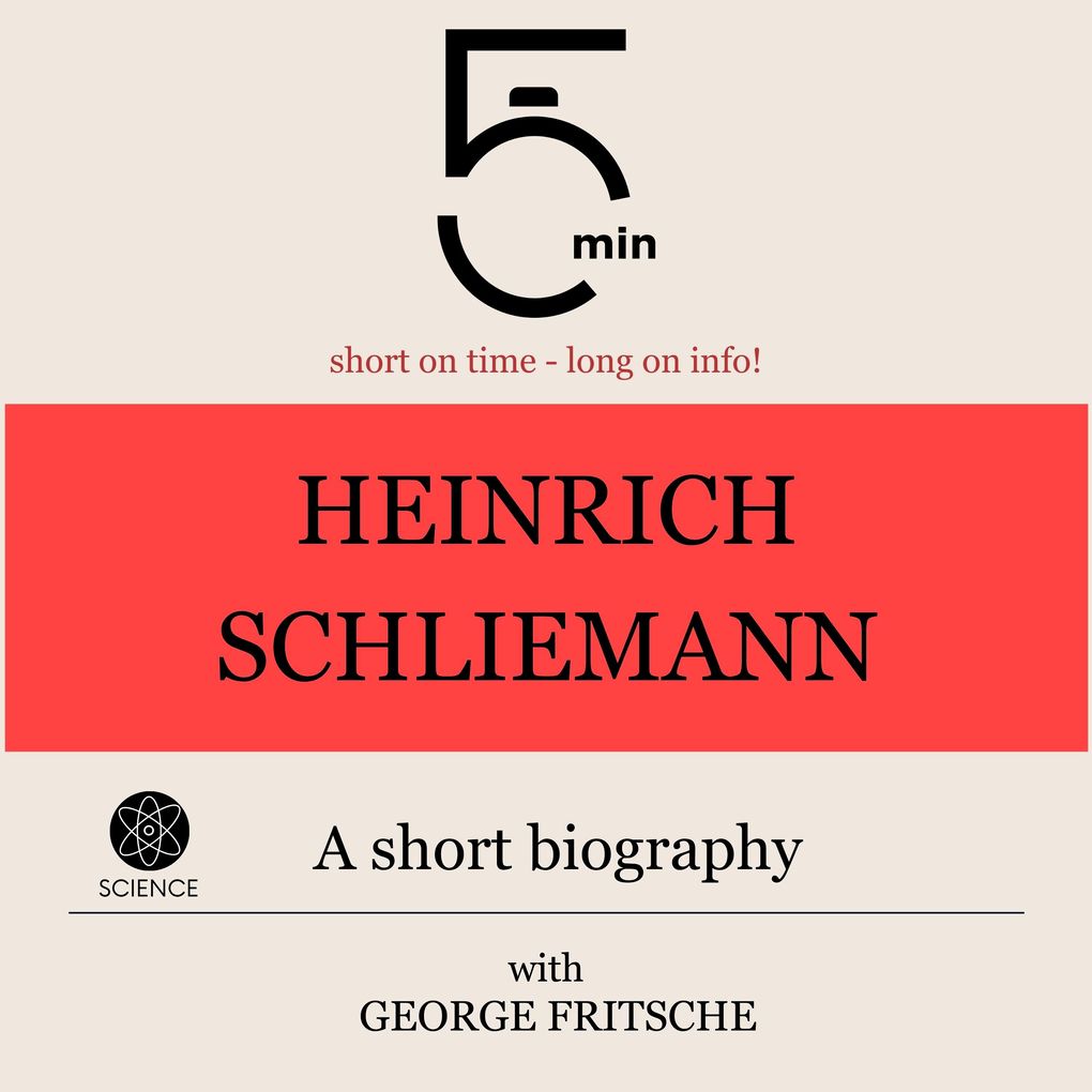 Heinrich Schliemann: A short biography