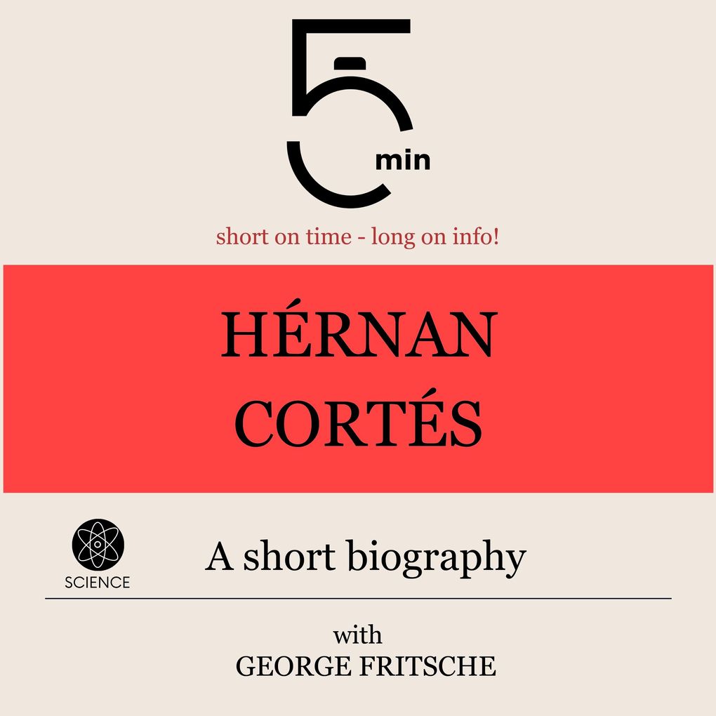 Hérnan Cortés: A short biography