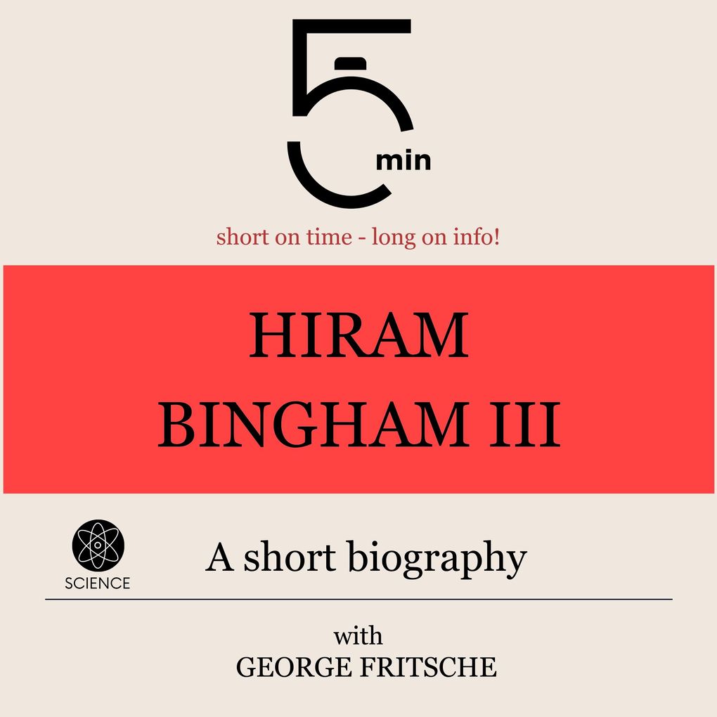 Hiram Bingham III.: A short biography