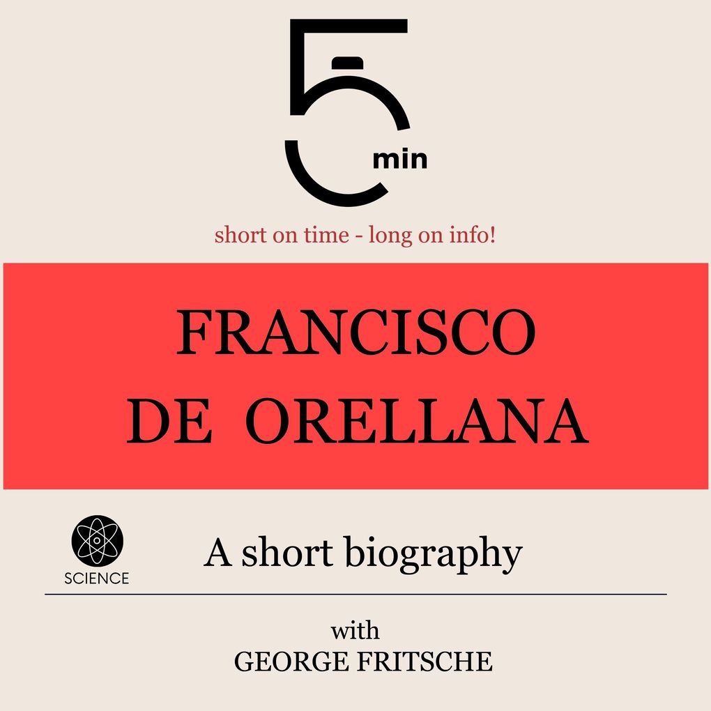 Francisco de Orellana: A short biography