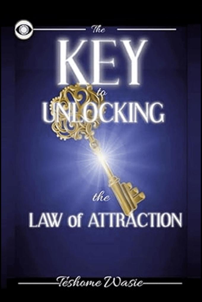 The KEY to Unlocking the Law of Attraction